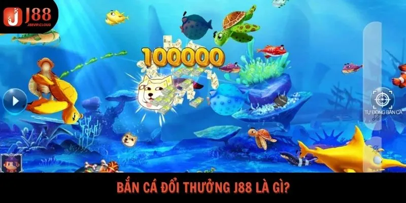 Bắn cá đổi thưởng J88 là gì?