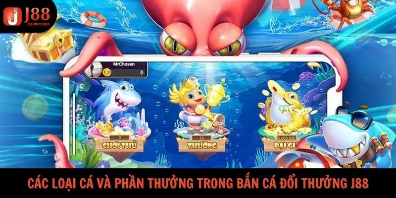 Các loại cá và phần thưởng trong bắn cá đổi thưởng J88
