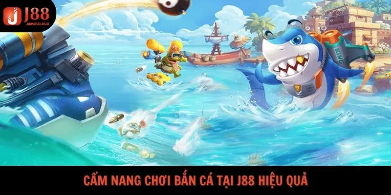 Cẩm nang chơi bắn cá tại J88 hiệu quả