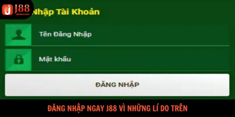 Đăng nhập ngay J88 vì những lí do trên