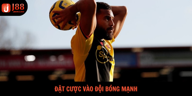Đặt cược vào đội bóng mạnh