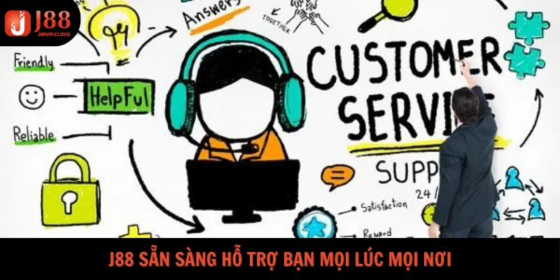 J88 sẵn sàng hỗ trợ bạn mọi lúc mọi nơi