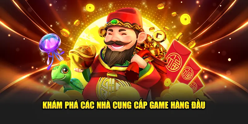 Khám phá các nhà cung cấp game hàng đầu