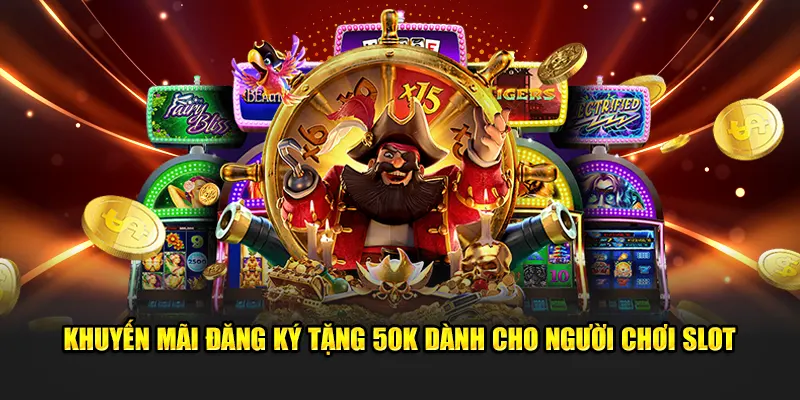 Khuyến mãi đăng ký tặng 50K dành cho người chơi slot