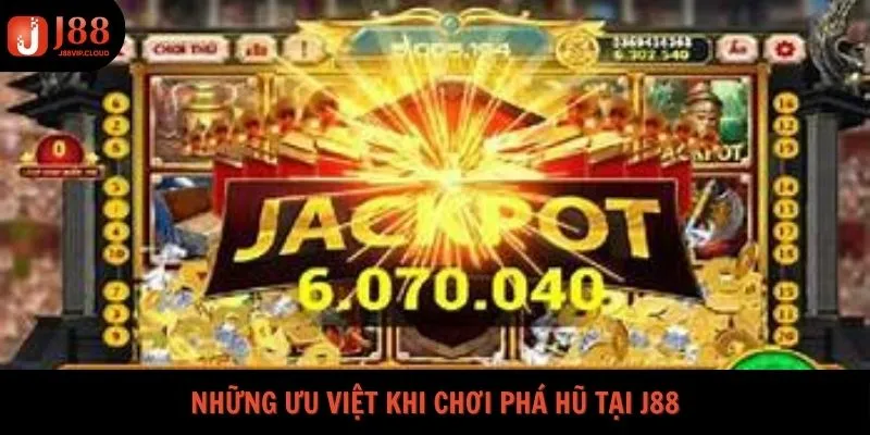 Những ưu việt khi chơi phá hũ tại J88