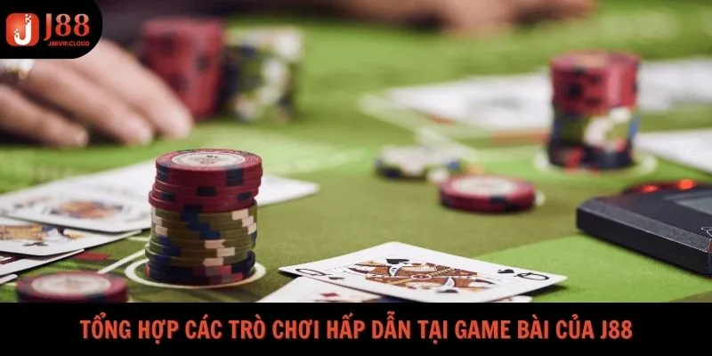 Tổng hợp các trò chơi hấp dẫn tại game bài của J88
