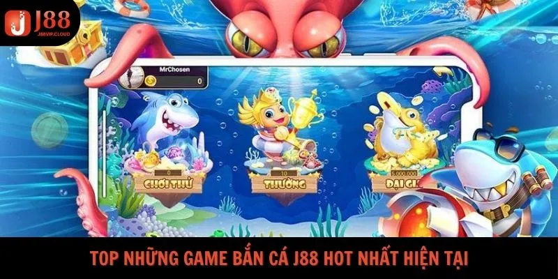 Top những game bắn cá J88 hot nhất hiện tại